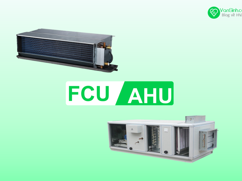 Phân biệt chức năng FCU & AHU&DHU/PAU