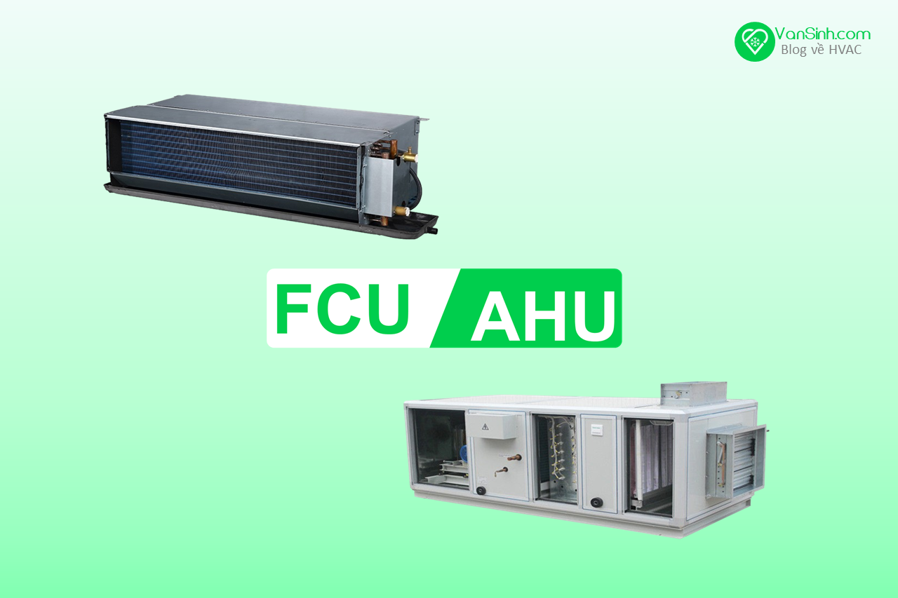 Phân biệt chức năng FCU & AHU&DHU/PAU