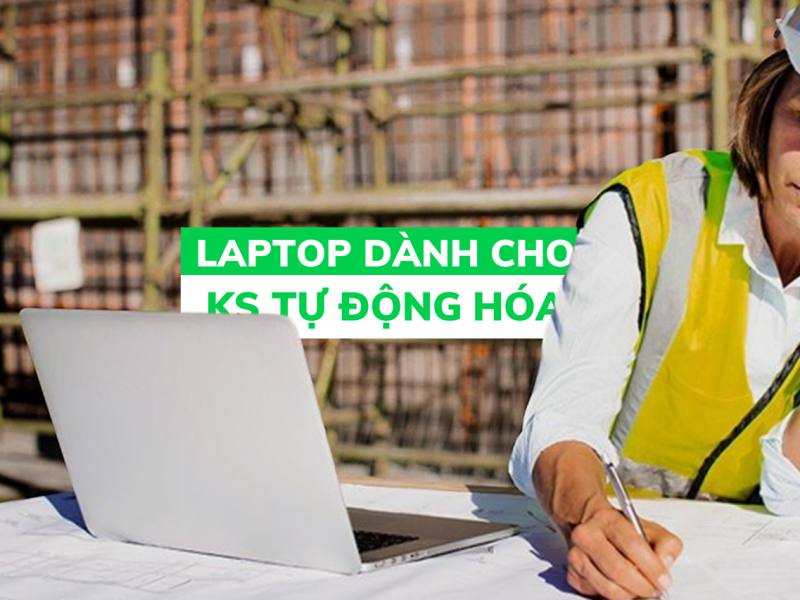 Tổng hợp những Laptop thích hợp cho Kỹ sư Tự động hóa Công nghiệp