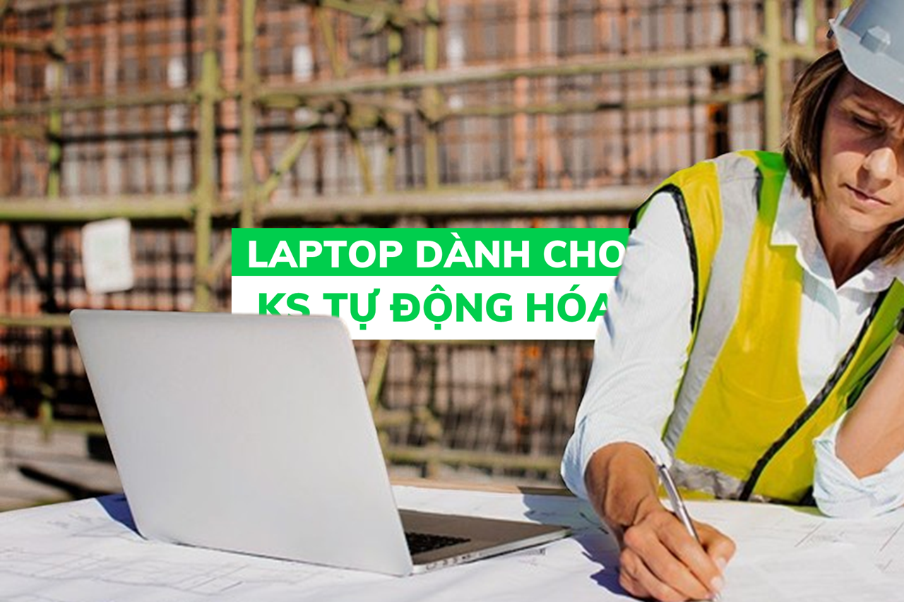 Tổng hợp những Laptop thích hợp cho Kỹ sư Tự động hóa Công nghiệp