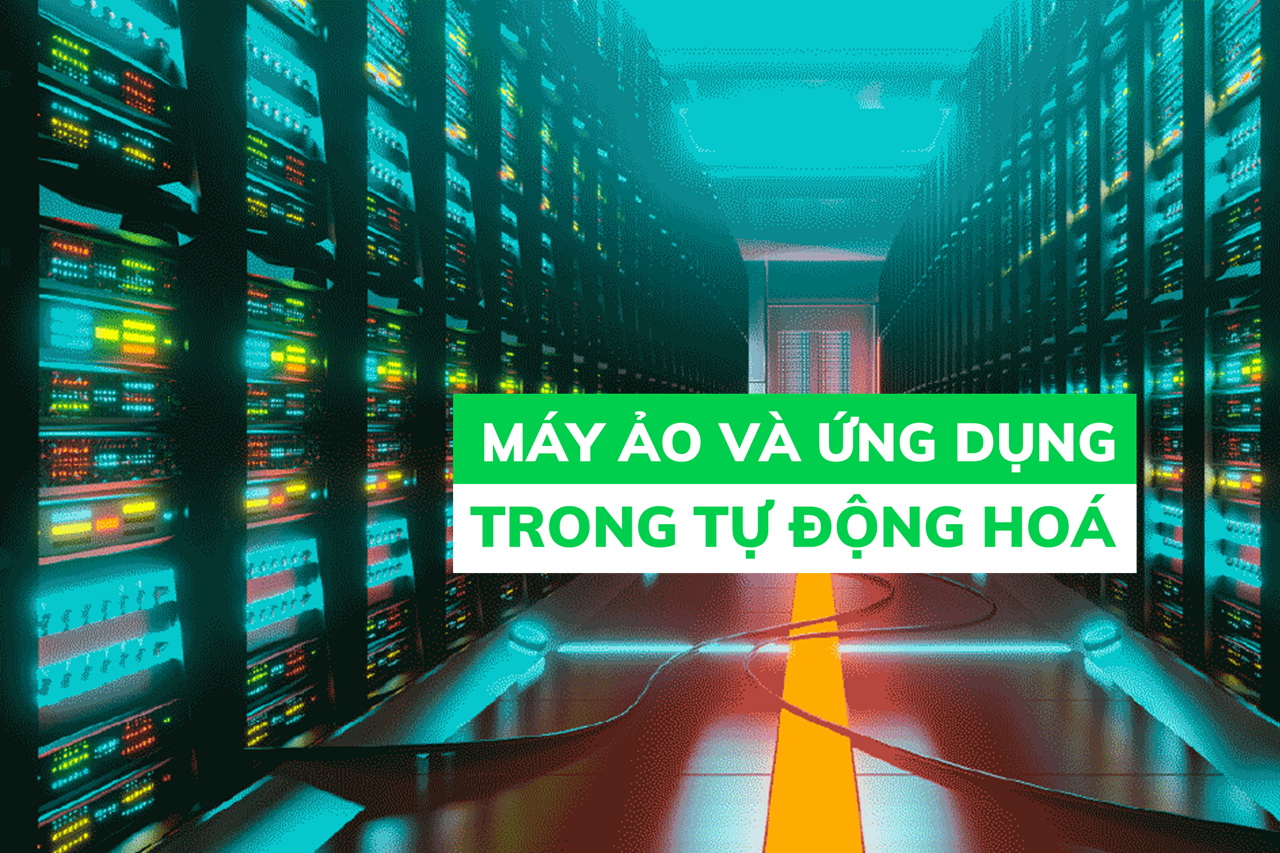 Máy ảo và ứng dụng trong Tự Động Hóa