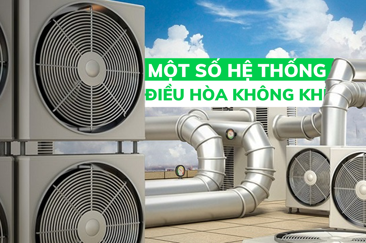 Một số hệ thống điều hòa không khí hiện nay