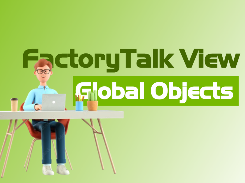 Global Object Factorytalk view là gì? Và lợi ích khi sử dụng Global Object