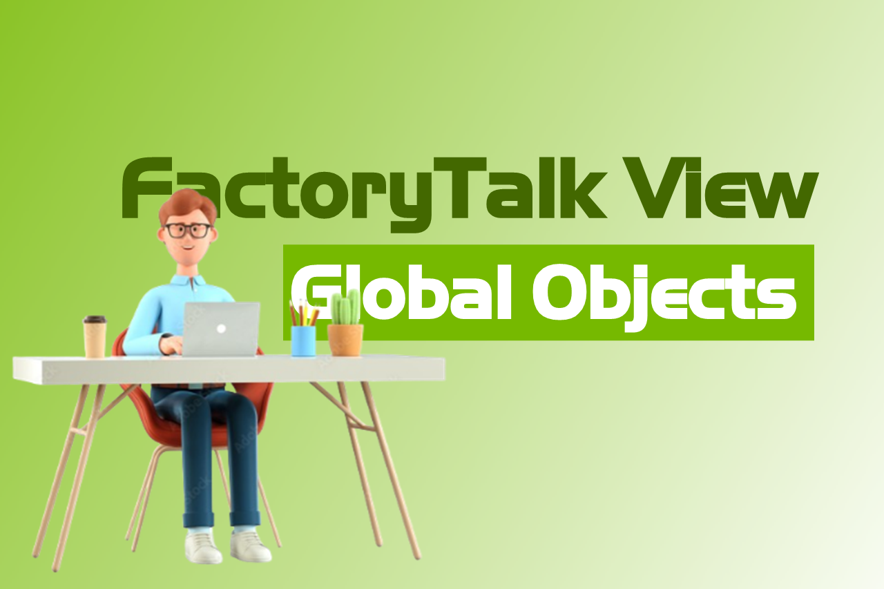 Global Object Factorytalk view là gì? Và lợi ích khi sử dụng Global Object